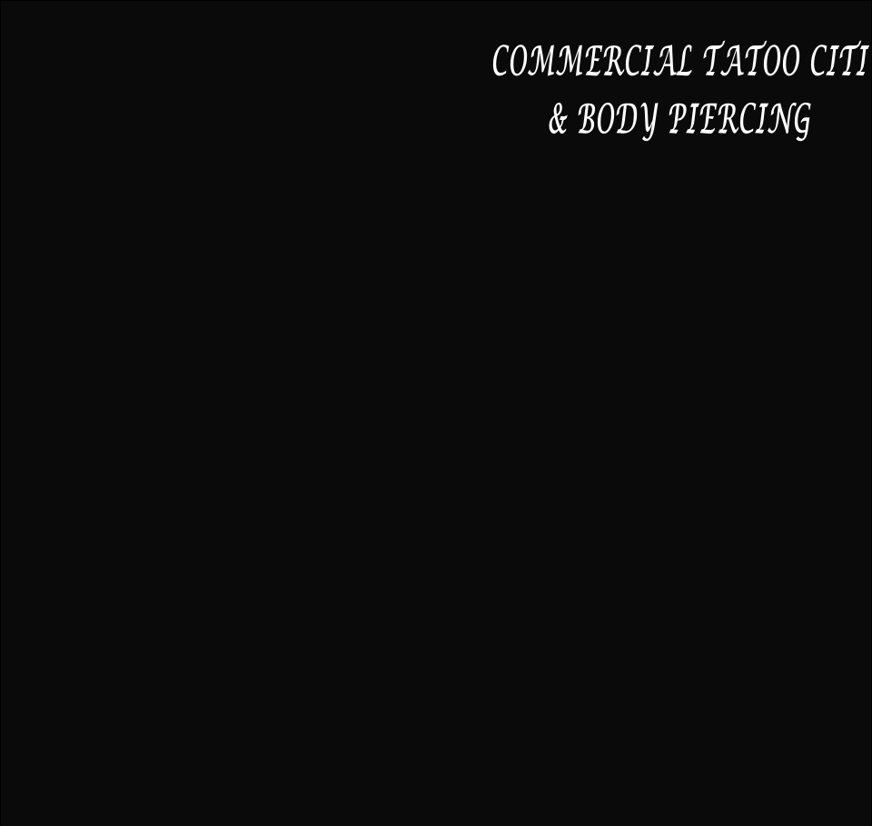 COMMERCIAL TATOO CITI 
& BODY PIERCING
